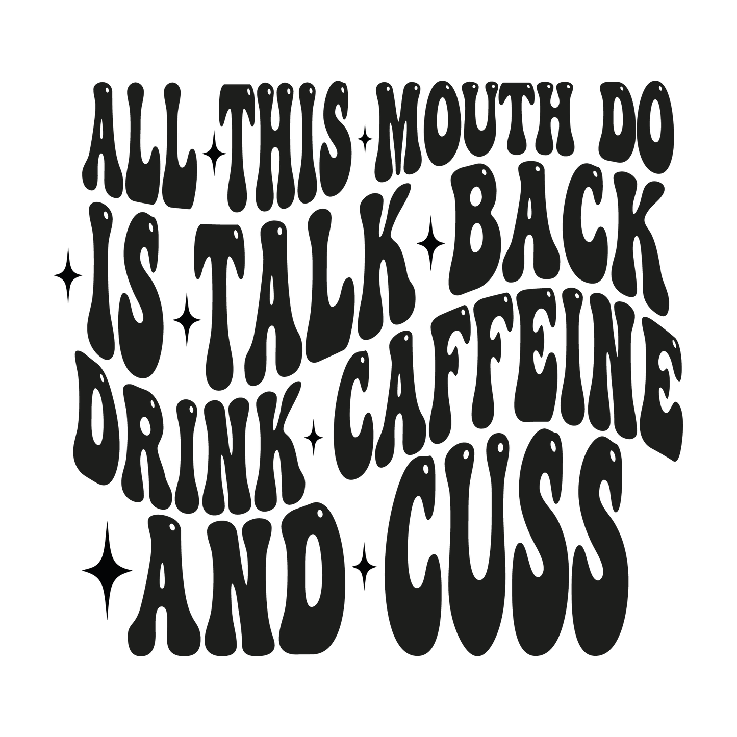 All this mouth do is talk back