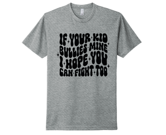 If your kid bullies mine..